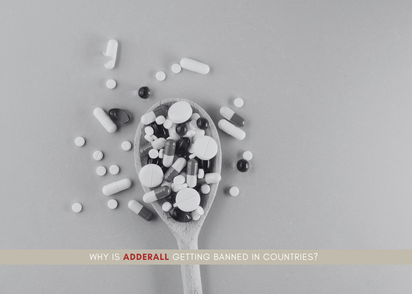 Why is Adderall Getting Banned in Countries?