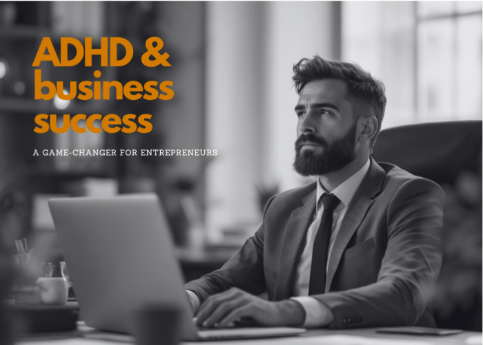 ADHD & business success: A Game-Changer for Entrepreneurs